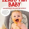 Zeig’s mir Baby! Babygeführte vollwertige Beikost