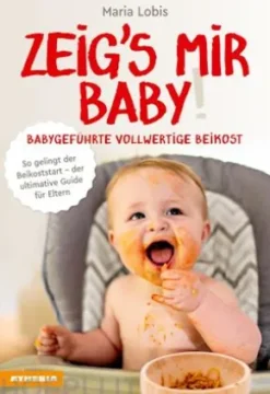 Zeig’s mir Baby! Babygeführte vollwertige Beikost