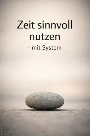 Zeit sinnvoll nutzen – mit System