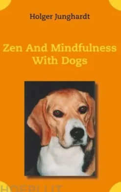 Zen And Mindfulness With Dogs