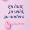 Zu laut, zu wild, zu anders