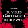 Zu vieles läuft falsch in der Welt